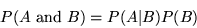 \begin{displaymath}P(A \mbox{ and } B) = P(A\vert B)P(B) \end{displaymath}
