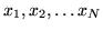 $x_1, x_2, \ldots x_N$
